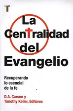 LA CENTRALIDAD DEL EVANGELIO (SPANISH EDITION) By D. A. Carson **Excellent**