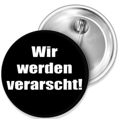 Wir werden verarscht II Button Anstecker Pin div. Größen Flaschenöffner Spiegel