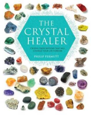 The Crystal Healer: Crystal prescriptions that will change your life  - GOOD