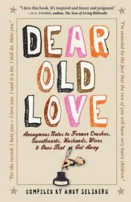 Dear Old Love: Anonymous Notes to Former Crushes, Sweethearts, Husb - ACCEPTABLE