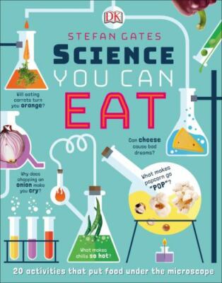 Science You Can Eat: 20 Activities that Put Food Under the Microscope by 