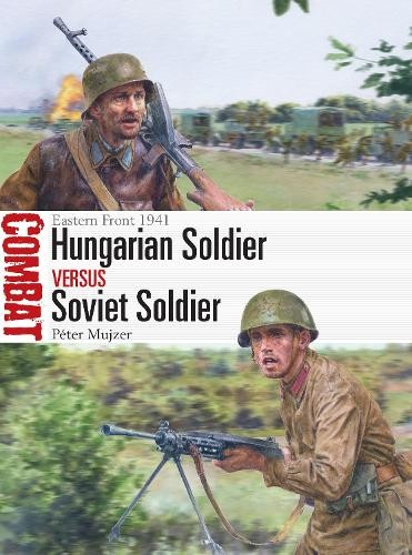 Péter Mujzer Hungarian Soldier vs Soviet Soldier (Tascabile) Combat