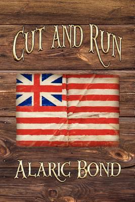 Cut and Run: The Fourth Book in the Fighting Sail Series by Bond, Alaric
