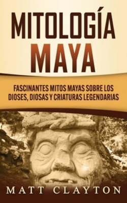 Mitología Maya: Fascinantes mitos mayas sobre los dioses, diosas y criaturas