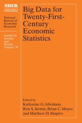 Big Data for Twenty-First-Century Economic Statistics, Volume 79 (National