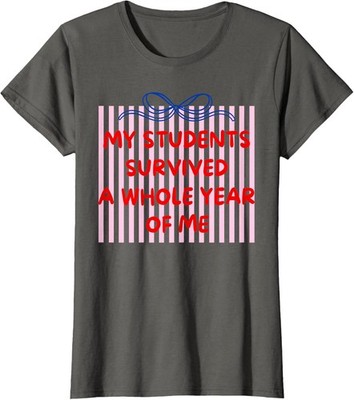 My Students Survived A Whole Year of Me Teacher Ladies' Crewneck T-Shirt