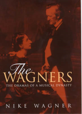 The Wagners: The Dramas Of A Musical Dynasty, Nike Wagner, Used; Very Good Book