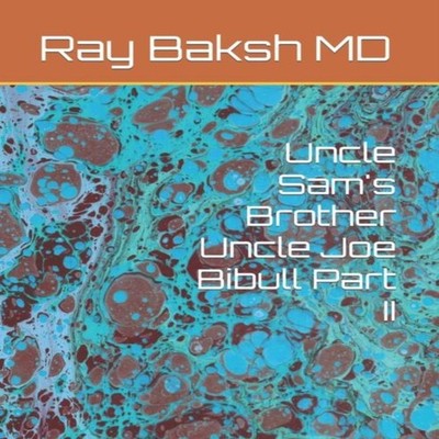 Uncle Sam's Brother Uncle Joe Bibull Part II Ray Rehaad Baksh MD