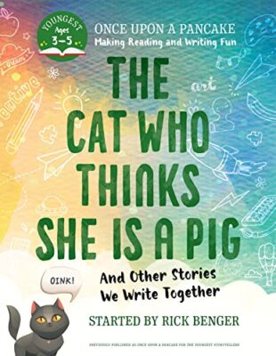 The Cat Who Thinks She Is a Pig and Other Stories We Write Together (Once Upon a