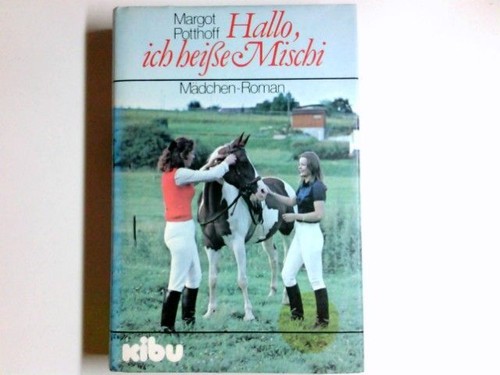 Hallo, ich heisse Mischi : Mädchen-Roman. Potthoff, Margot: 3881015922 ...