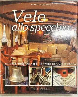 vele allo specchio interni particolari e restauri di scafi depoca ediz illustrat
