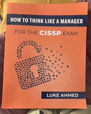 How To Think Like A Manager for the CISSP Exam Luke Ahmed New Book