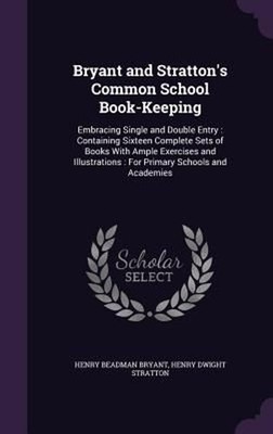 Bryant and Stratton's Common School Book-Keeping: Embracing Single and Double En
