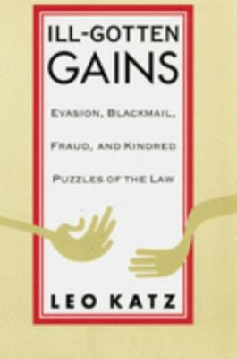 Ill-Gotten Gains: Evasion, Blackmail, Fraud, and Kindred Puzzles of the Law (Wo