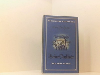 Wilhelm Spohr: Berliner Anekdoten. Das neue Berlin
