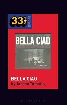 Jacopo Tomatis Nuovo Canzoniere Italiano's Bella Ciao (33 1/3 Euro (Taschenbuch)