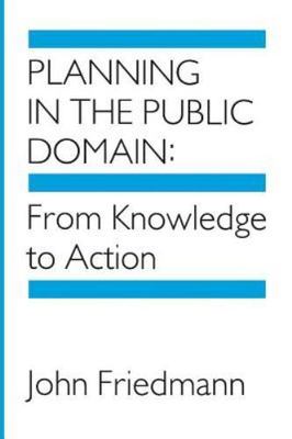 Planning in the Public Domain: From Knowledge to Action by Friedmann, John