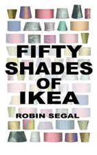Fifty Shades of IKEA - Paperback NEW Segal, Robin 01/04/2014