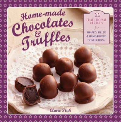 Home-Made Chocolates and Truffles : 20 Traditional Recipes for Sh