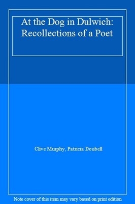 At the Dog in Dulwich: Recollections of a Poet,Clive Murphy, Pat