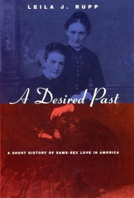A Desired Past : A Short History of Same-Sex Love in America Leil