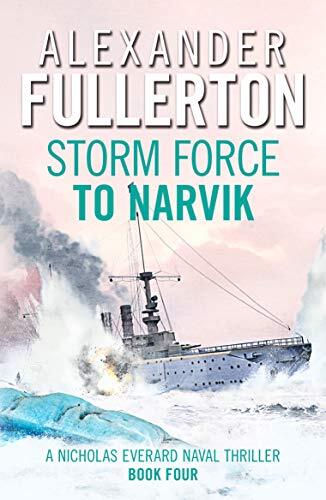 Storm Force to Narvik (Nicholas Everard Naval Thrillers): 4 By Alexander Fuller
