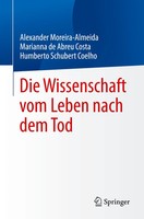 Die Wissenschaft Vom Leben Nach Dem Tod | Alexander Moreira-Almeida (U. A.)