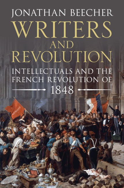 Writers and Revolution Intellectuals and the French Revolution of 1848 Beecher