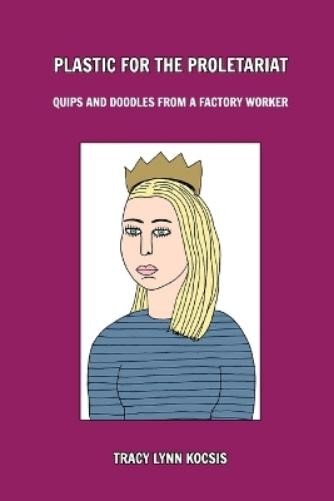 Трейси Линн Кочсис Пластик для пролетариата (в мягкой обложке) (ИМПОРТ из Великобритании)