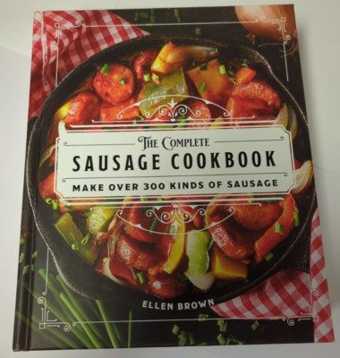 The Complete Sausage Cookbook: Make Over 300 Kinds of Sausage by Ellen Brown New