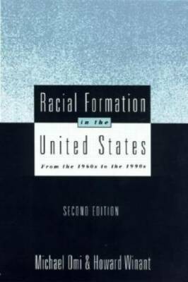 Racial Formation in the United States: From the 1960s to the 1990s (Criti - GOOD