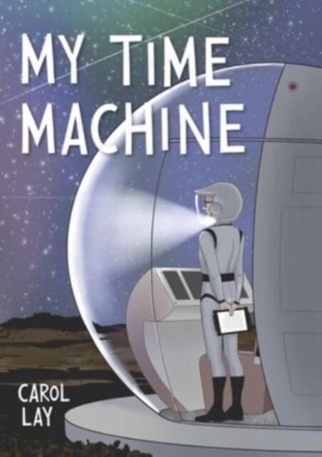 My Time Machine A Graphic Novel by Carol Lay (Hardback Book)
