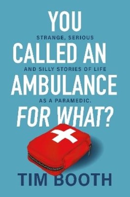 Tim Booth You Called an Ambulance for What? (Paperback)