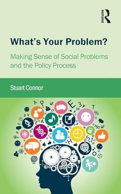 What's Your Problem: Making Sense of Social Problems by Stuart Connor 1909330493