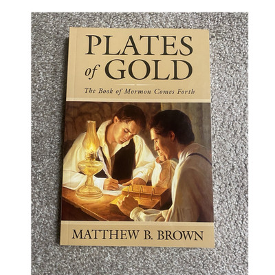 Matthew B. Brown Plates of Gold: Book of Mormon Comes Forth PB Covenant