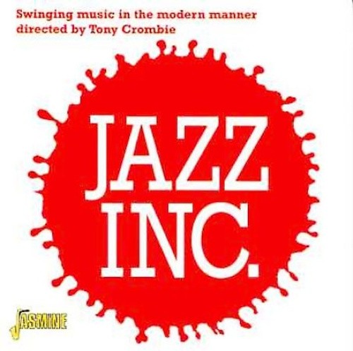 Jazz Inc.: Swinging music in the modern manner by Tony Crombie [CD]