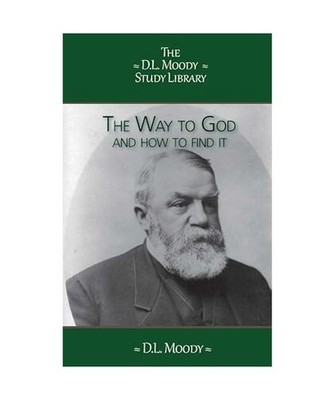 The Way to God [The D.L. Moody Study Library], Moody, D.L.
