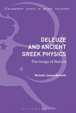 DELEUZE AND ANCIENT GREEK PHYSICS: THE IMAGE OF NATURE By Michael James Bennett
