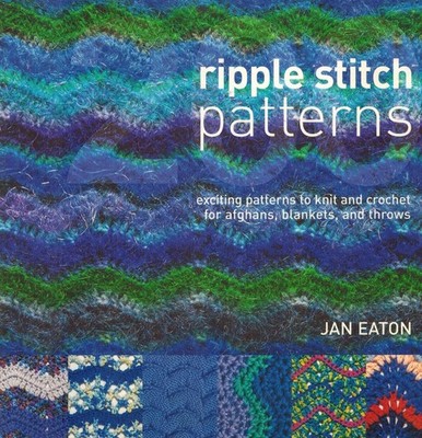 200 Ripple Stitch Patterns: Exciting Patterns to Knit & Crochet for Afghans,...