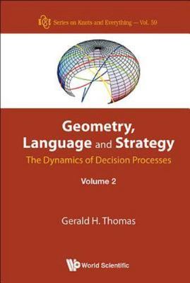 GEOMETRY, LANGUAGE AND STRATEGY: THE DYNAMICS OF DECISION PROCESSES - VOLUME 2 (