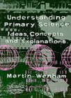 Understanding Primary Science: Ideas, Concepts and Explanations .9781853962462