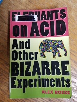 Elephants on Acid: And Other Bizarre Experiments by Alex Boese