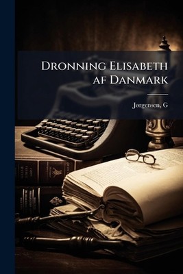 Dronning Elisabeth af Danmark by J? Rgensen G. Paperback Book