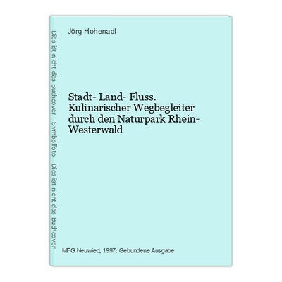 Stadt- Land- Fluss. Kulinarischer Wegbegleiter durch den Naturpark Rhein- Wester