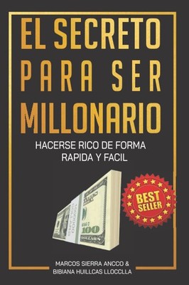 EL SECRETO PARA SER MILLONARIO: HACERSE RICO DE FORMA RAPIDA Y FACIL (Spanish Ed