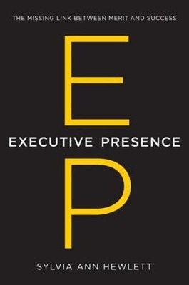 Executive Presence: The Missing Link Between Merit and Success by Hewlett: Used