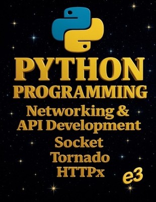 Python Programming: Networking & API Development, Socket, Tornado, HTTPx by E3 P
