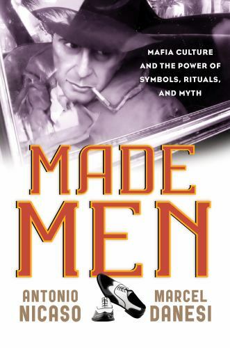 Made Men : Mafia Culture and the Power of Symbols, Rituals, and Myth by ...