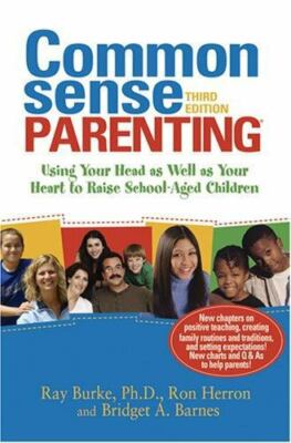 Common Sense Parenting : Using Your Head As Well As Your Heart to Raise...