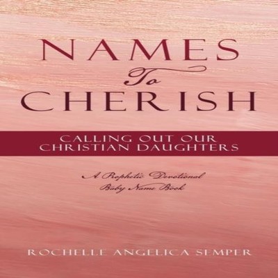 Names To Cherish Calling Out Our Christian Daughters Rochelle Ang